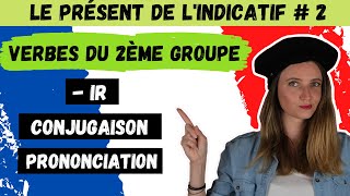 🇫🇷 Présent de lIndicatif français  verbes 2ème GROUPE  IR CONJUGAISON  PRONONCIATION EXEMPLES [upl. by Enilecram]