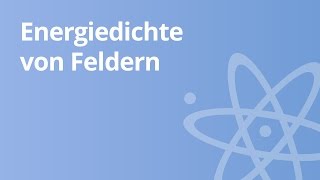 Physik Energiedichte von Feldern  Physik  Elektromagnetismus [upl. by Sergius]