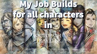 My Octopath Traveler 2 Job Builds for all Characters [upl. by Hare]