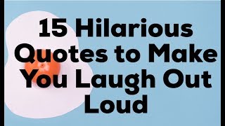 15 Hilarious Quotes to Make You Laugh Out Loud [upl. by Aniri793]