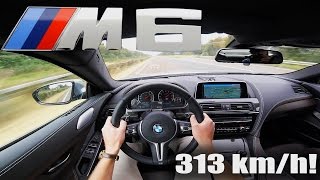 BMW M6 COMPETITION Gran Coupe ACCELERATION TOP SPEED 313 kmh Autobahn POV Test Drive Sound [upl. by Ajan122]