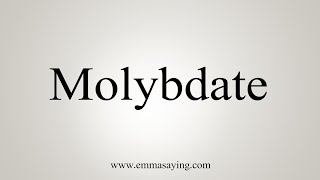 How To Say Molybdate [upl. by Nodnyl]