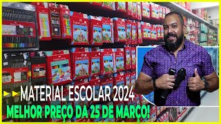 MATERIAL ESCOLAR 2024 MELHOR PREÇO DA 25 DE MARÇO LOJA COMPLETA VOLTA ÀS AULAS 547 [upl. by Leanor702]