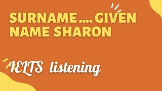 SURNAME GIVEN NAME SHARON IELTS LISTENING HD AUDIO WITH ANSWERS [upl. by Abelard]