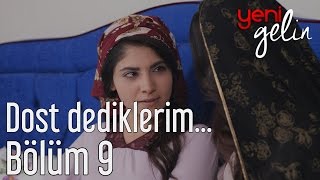 Yeni Gelin 9 Bölüm  Dost Dediklerim [upl. by Alitha]