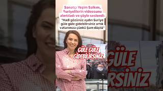 YEŞİM SALKIM HADİ GÖZÜNÜZ AYDIN SURİYE GÜLE GÜLE GİDEBİLİRSİNİZ ARTIK VATANINIZA ÇÜNKÜ ŞAM DÜŞTÜ [upl. by Edahc]