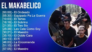 El Makabelico 2024 MIX Las Mejores Canciones  El Ondeado Equipado Pa La Guerra El Tartas El [upl. by Neom]