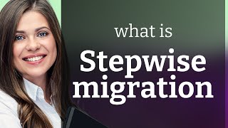 Understanding Stepwise Migration A Path to New Beginnings [upl. by Besnard]