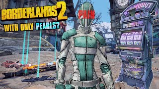 How I Beat Borderlands 2 With Only Pearlescents [upl. by Oir]