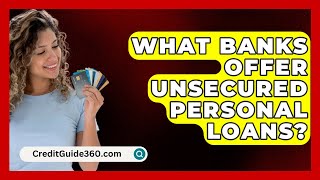 What Banks Offer Unsecured Personal Loans  CreditGuide360com [upl. by Eicam65]