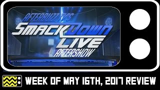 WWEs SmackDown for May 16th 2017 Review amp After Show  AfterBuzz TV [upl. by Nnylimaj]