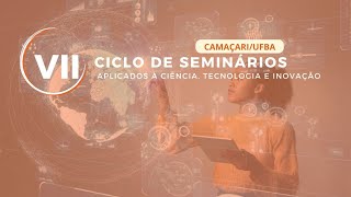 VII Ciclo de Seminários Aplicados a Ciência Tecnologia e Inovação [upl. by Eliga]