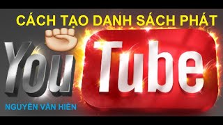 Hướng Dẫn Tạo Danh Sách Phát Trên Youtube Mới Nhất  PLAYLIST [upl. by Eiramlatsyrc]