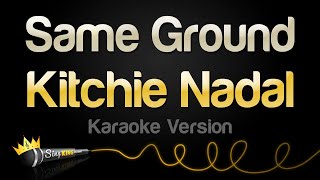 Kitchie Nadal  Same Ground Karaoke Version [upl. by Anirtep]