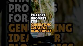 ChatGPT Prompts for Generating Ideas for Blog Topics chatgptprompts blogging [upl. by Wager]