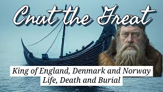 Cnut The Great King of England Denmark and Norway Life Death and Burial [upl. by Ettevy]