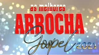 As Melhores do Arrocha gospel 2021 [upl. by Thunell696]