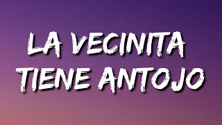 la vecinita tiene antojo LetraLyrics [upl. by Daza94]