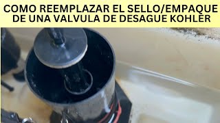 COMO REEMPLAZAR EL SELLOEMPAQUE DE UNA VALVULA DE DESAGUE KOHLER [upl. by Avir]