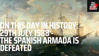 On This Day in History 29th July 1588  The Spanish Armadas Defeat [upl. by Etnoek]