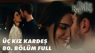 Üç Kız Kardeş 80 Bölüm  Full Bölüm [upl. by Arodnap]