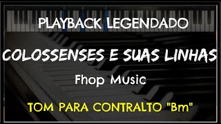 ðŸŽ¤Colossenses e Suas Linhas de Amor PLAYBACK LEGENDADO  TOM CONTRALTO quotBmquot Fhop Music [upl. by Ahsuas]