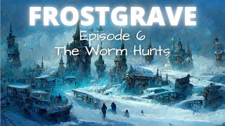 Frostgrave  Episode 6  The Worm Hunts [upl. by Aissela]