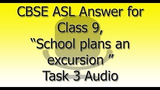 CBSE ASL Answer for Class 9 “School plans an excursion every year for the students” Task 3 Audio [upl. by Fidellas]