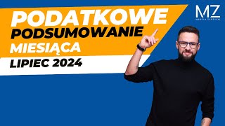 PODATKOWE PODSUMOWANIE MIESIĄCA  LIPIEC 2024 [upl. by Atteiluj]