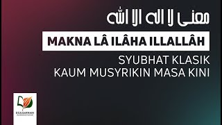 7 Syubhat Klasik Kaum Musyrikin Masa Kini  Makna La Ilaha Illallah [upl. by Napra291]