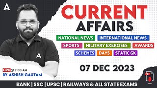 7 DECEMBER 2023 CURRENT AFFAIRS  ALL EXAMS IMP CURRENT AFFAIRS  ASHISH GAUTAM SIR [upl. by Lesab60]