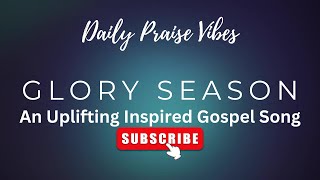 Glory Season  An Uplifting Inspired Gospel Song  Gospel Song with Lyrics [upl. by Acinoj770]