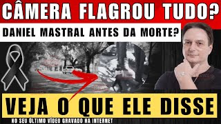 DANIEL MASTRAL CAMERA M0STRA ULTIMOS PASSOS VEJA o que ele disse no ultimo vídeo gravado nas redes [upl. by Akeemat939]