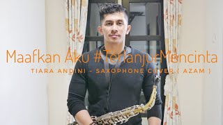 Maafkan Aku TerlanjurMencinta  Tiara AndiniLyodraZiva  Saxophone Cover  azam [upl. by Ibbob]