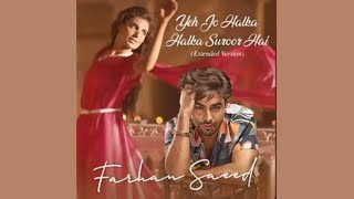 Ye Jo Halka Halka Suroor Hai Lyrical Video Farhan Saeed  Nusrat Fateh Ali Khan  Extended Version [upl. by Suzzy]