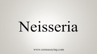 How To Say Neisseria [upl. by Nytsirhc691]