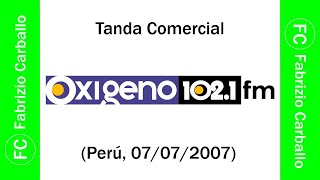 Tanda Comercial Radio 📻 Oxigeno 1021 FM Perú 07072007 📅 [upl. by Finer907]