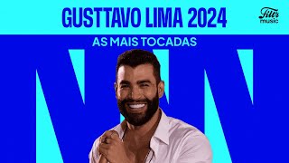 Gusttavo Lima  As mais tocadas de 2024 🏛️ [upl. by Ri112]