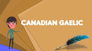 What is Canadian Gaelic Explain Canadian Gaelic Define Canadian Gaelic Meaning of Canadian Gaelic [upl. by Eerpud298]