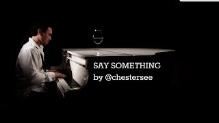 Say Something by chestersee  A Great Big World Cover [upl. by Nwonknu342]