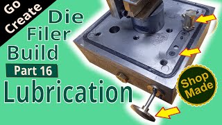 Shop made Die Filer Build Part 16  Lubrication System [upl. by Akere802]