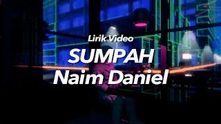 Sumpah Naim Daniel Lirik Video [upl. by Ellevehs]