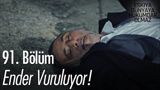 Ender vuruluyor  Eşkıya Dünyaya Hükümdar Olmaz 91 Bölüm [upl. by Eduard767]