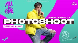 Photoshoot Official Audio Happy Raikoti  Gurlez Akhtar  All In One LP  Punjabi song 2022 [upl. by Ardnoed]