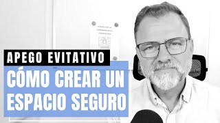 Apego evitativo Cómo crear un espacio seguro [upl. by Oiril]