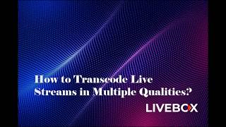 How to Transcode Live Streams in Multiple Qualities [upl. by Darahs]