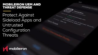 MobileIron UEM and Threat Defense Protect Against Sideload Apps and Untrusted Configuration Threats [upl. by Ulysses]