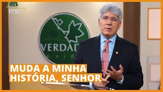 MUDA A MINHA HISTÓRIA SENHOR  Hernandes Dias Lopes [upl. by Yrahk]