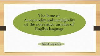 The Issues of Acceptability and Intelligibility of in World Englishes Khan Lectures [upl. by Rachaba]