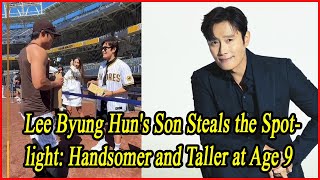 Lee Byung Huns Son Steals the Spotlight Handsomer and Taller at Age 9 [upl. by Novla700]